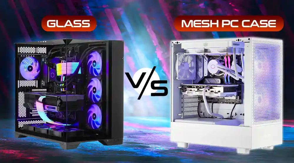 Glass vs Mesh PC Case: Which One Should You Buy in 2026?